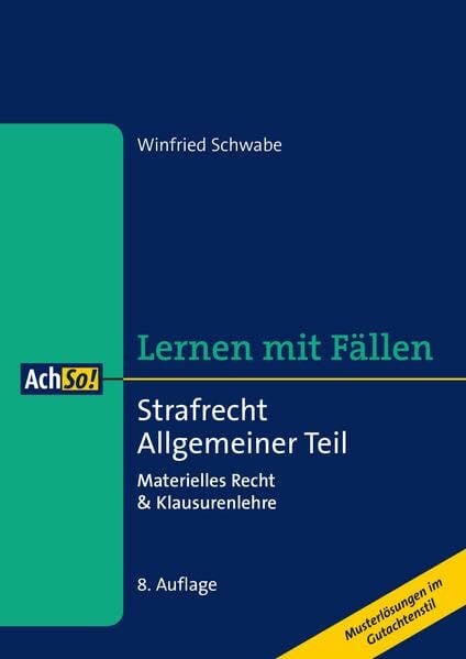 Schwabe, Winfried Lernen mit Fällen Strafrecht Allgemeiner Teil: Materielles Recht & Klausurenlehre Musterlösungen im Gutachtenstil (AchSo! Lernen mit Fällen)