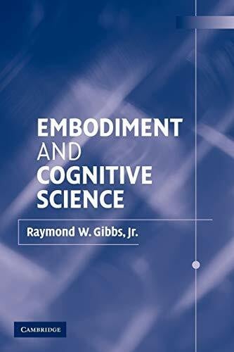 Gibbs, Raymond W. Jr Embodiment and Cognitive Science
