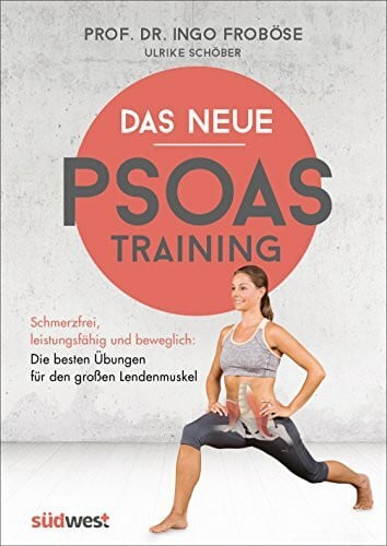 Schöber, Ulrike Das neue Psoas-Training: Schmerzfrei, leistungsfähig und beweglich: Die besten Übungen für den großen Lendenmuskel