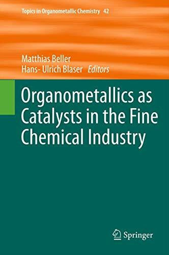 Blaser, Hans-Ulrich Organometallics as Catalysts in the Fine Chemical Industry (Topics in Organometallic Chemistry, 42, Band 42)