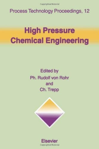 Trepp, Ch High Pressure Chemical Engineering: Proceedings of the 3rd International Symposium on High Pressure Chemical Engineering, Zurich, Switzerland, October ... Switzerland (Process Technology Proceedings)