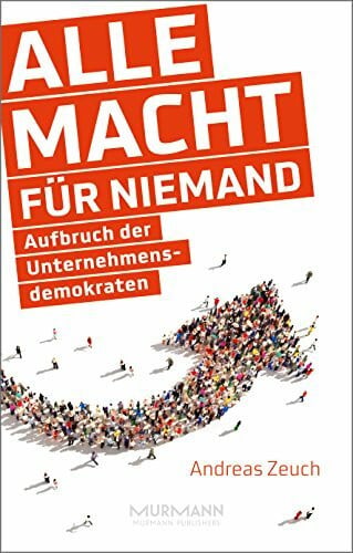 Andreas Zeuch Alle Macht für niemand. Aufbruch der Unternehmensdemokraten