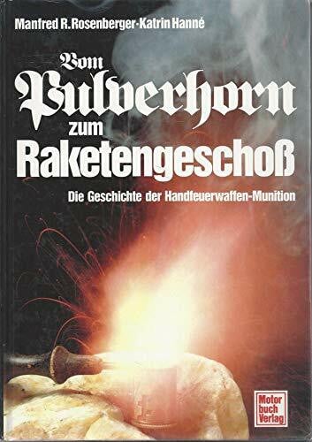 Hanné, Katrin Vom Pulverhorn zum Raketengeschoss: Die Geschichte der Handfeuerwaffen-Munition