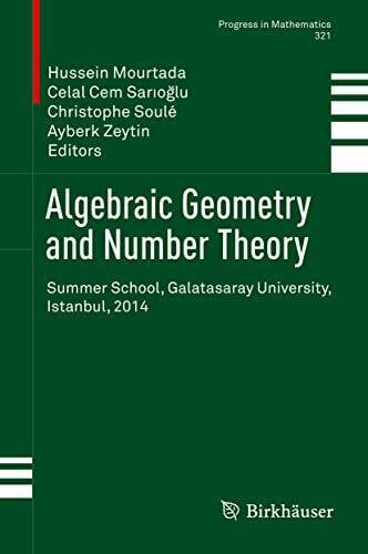 Zeytin, Ayberk Algebraic Geometry and Number Theory: Summer School, Galatasaray University, Istanbul, 2014 (Progress in Mathematics, 321, Band 321)