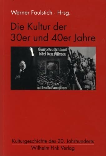 Werner Faulstich Die Kultur der 30er und 40er Jahre (Kulturgeschichte des 20. Jahrhunderts)