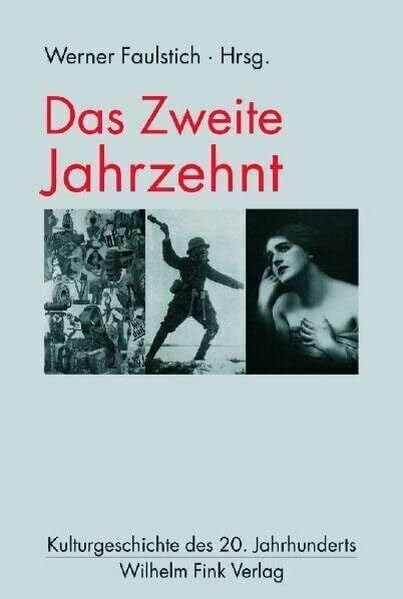 Faulstich, Werner Das zweite Jahrzehnt (Kulturgeschichte des 20. Jahrhunderts)