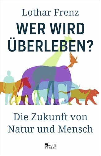 Frenz, Lothar Wer wird überleben?: Die Zukunft von Natur und Mensch