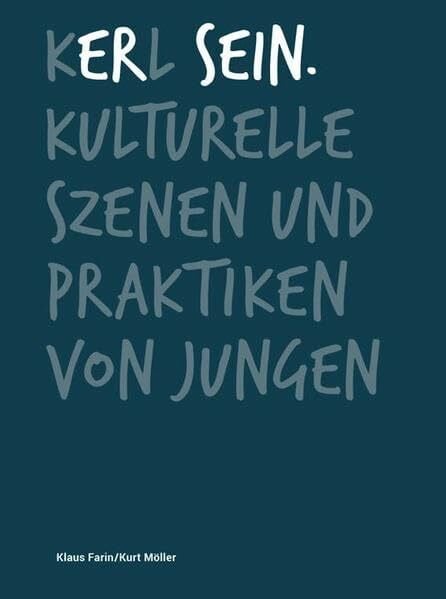 Möller, Kurt Kerl sein.: Kulturelle Szenen und Praktiken von Jungen
