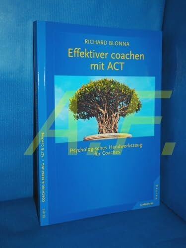 Blonna, Richard Effektiver coachen mit ACT: Psychologisches Handwerkszeug für Coaches