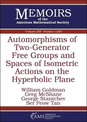 Tan, Ser Peow Automorphisms of Two-generator Free Groups and Spaces of Isometric Actions on the Hyperbolic Plane (Memoirs of the American Mathematical Society, Band 259)