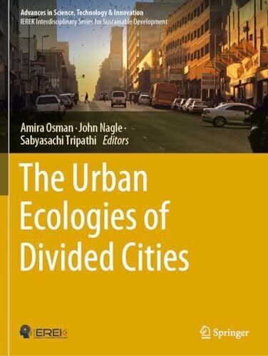 Tripathi, Sabyasachi The Urban Ecologies of Divided Cities (Advances in Science, Technology & Innovation)