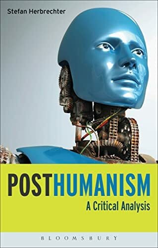 Herbrechter, Stefan Posthumanism: A Critical Analysis