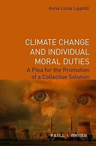 Lippold, Anna Luisa Luisa Climate Change and Individual Moral Duties: A Plea for the Promotion of a Collective Solution