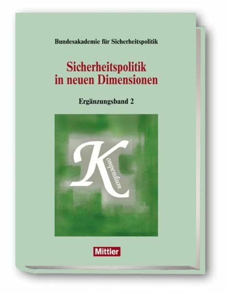 Bundesakademie für Sicherheitspolitik Sicherheitspolitik in neuen Dimensionen: Ergänzungsband 2: Hrsg.: Bundesakademie für Sicherheitspolitik