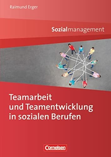 Erger, Raimund Sozialmanagement: Teamarbeit und Teamentwicklung in sozialen Berufen