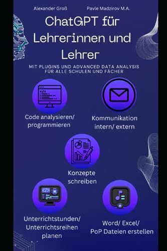 Madzirov, Pavle ChatGPT für Lehrerinnen und Lehrer: Mit Plugins und Code Interpreter für alle Schulen und Fächer