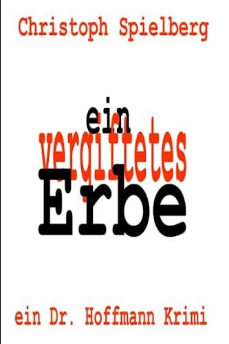 Spielberg, Christoph Ein vergiftetes Erbe: Ein Dr. Hoffmann Krimi (Dr. Hoffmann Krimis, Band 8)