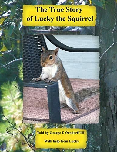 Orndorff III, George E. The True Story of Lucky the Squirrel