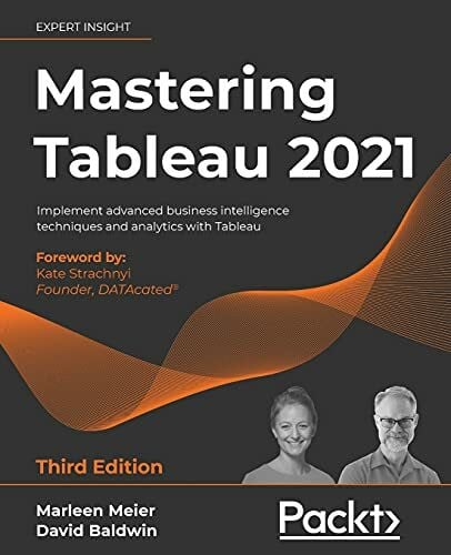 David Baldwin Mastering Tableau 2021: Implement advanced business intelligence techniques and analytics with Tableau