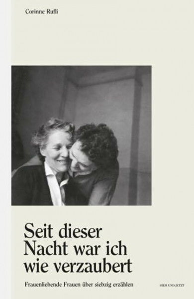 Rufli, Corinne 'Seit dieser Nacht war ich wie verzaubert': Frauenliebende Frauen über siebzig erzählen