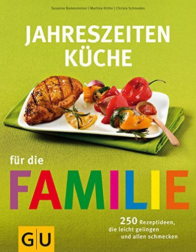 Schmedes, Christa Jahreszeiten-Küche für die Familie: 250 Rezeptideen, die leicht gelingen und allen schmecken (GU Familienküche)