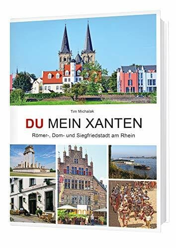 Michalak, Tim Du mein Xanten: Entdeckungsreise durch 2.000 Jahre Stadt- und Kulturgeschichte