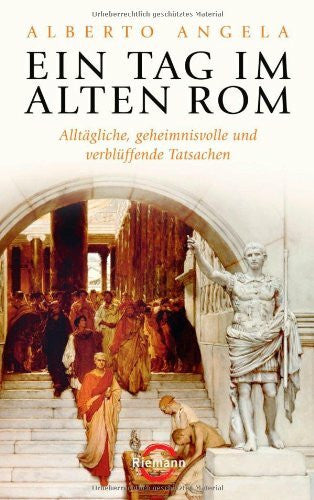 Eisele, Julia Ein Tag im Alten Rom: Alltägliche, geheimnisvolle und verblüffende Tatsachen