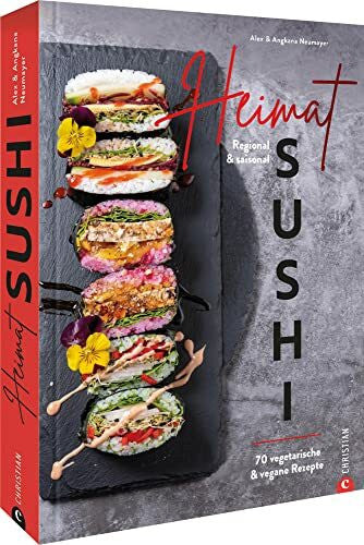 Neumayer, Alex Kochbuch – Heimat-Sushi: Regionale, saisonale Zutaten. Vegetarische und vegane Rezepte für nachhaltiges Soulfood.