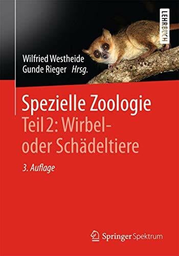 Rieger, Gunde Spezielle Zoologie. Teil 2: Wirbel- oder Schädeltiere: Wirbel- Oder Schädeltiere