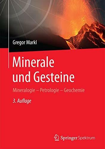 Markl, Gregor Minerale und Gesteine: Mineralogie – Petrologie – Geochemie