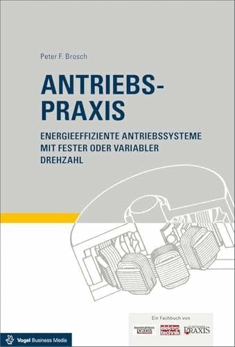 Peter F Brosch Antriebspraxis: Energieeffiziente Antriebssysteme mit fester oder variabler Drehzahl: Energieeffiziente Antriebssysteme mit fester oder variabler Drehzahl / Zugang zum Onlinesevice