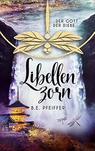 Pfeiffer, B.E. Libellenzorn: Der Gott der Diebe Band 3