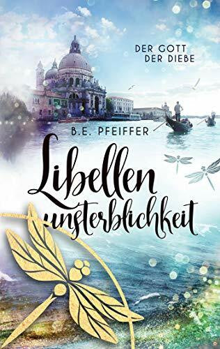 Pfeiffer, B.E. Libellenunsterblichkeit: Der Gott der Diebe Band 2