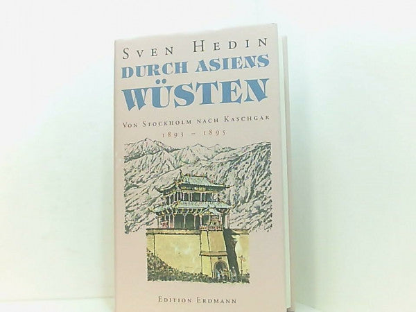 Hedin, Sven. Durch Asiens Wüsten. Von Stockholm nach Kaschgar 1893 - 1895.