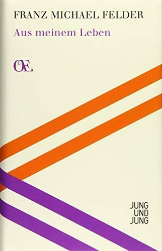 Franz Michael Felder Aus meinem Leben (Österreichs Eigensinn) (Österreichs Eigensinn / Eine Bibliothek)