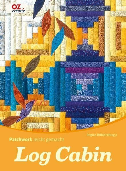 Bühler, Regina Log Cabin: Patchwork leicht gemacht