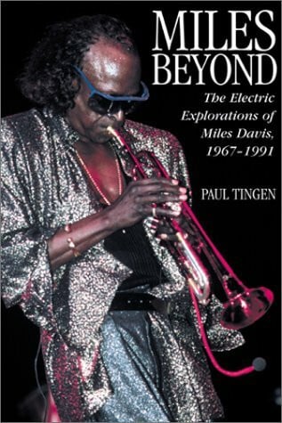 Tingen, Paul Miles Beyond: The Electric Explorations of Miles Davis, 1967-1991