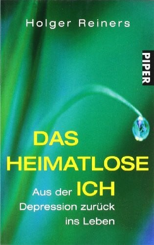 Reiners, Holger Das heimatlose Ich: Aus der Depression zurück ins Leben (Piper Taschenbuch, Band 24203)