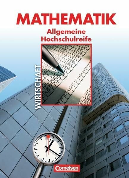 Schöwe, Rolf Mathematik - Allgemeine Hochschulreife: Wirtschaft - Nordrhein-Westfalen: Schülerbuch: Statistik, Funktionen, Finanzmathematik, Differentialrechnung, ... zahlreiche Anwendungen aus der Wirtschaft