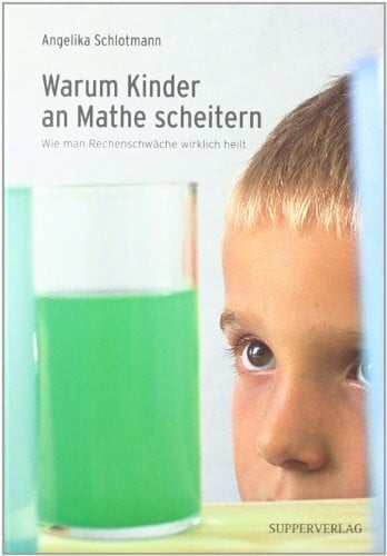 Schlotmann, Angelika Warum Kinder an Mathe scheitern: Wie man Rechenschwäche wirklich heilt