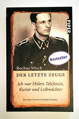 Misch, Rochus Der letzte Zeuge: Ich war Hitlers Telefonist, Kurier und Leibwächter | Mit einem Vorwort von Ralph Giordano