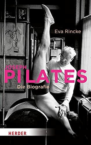 Rincke, Eva Joseph Pilates: Die Biografie