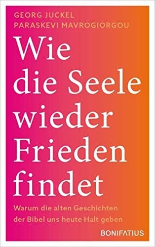 Mavrogiorgou-Juckel, Paraskevi Wie die Seele wieder Frieden findet: Warum die alten Geschichten der Bibel uns heute Halt geben: Wie die Seele wieder Frieden findet. Warum die alten ... Bibel für den Umgang mit Krisen lernen können