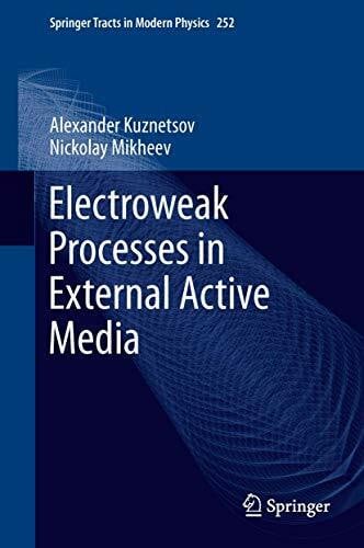 Mikheev, Nickolay Electroweak Processes in External Active Media (Springer Tracts in Modern Physics, 252, Band 252)