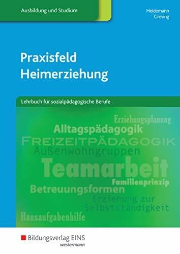 Heidemann, Wilhelm Praxisfeld Heimerziehung: Lehrbuch für sozialpädagogische Berufe / Lehrbuch für sozialpädagogische Berufe: Schülerband