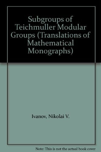 Ivanov, Nikolai V. Subgroups of Teichmuller Modular Groups (Translations of Mathematical Monographs)