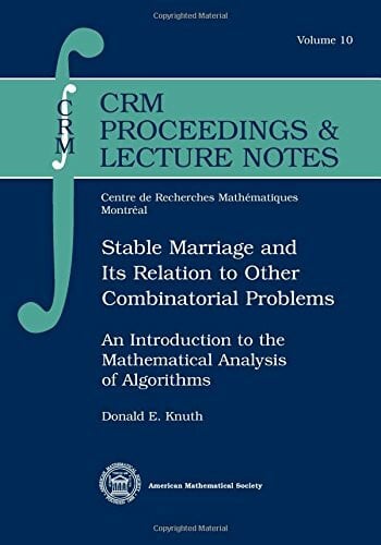 Knuth, Donald E. Stable Marriage and Its Relation to Other Combinatorial Problems: An Introduction to the Mathematical Analysis of Algorithms (Crm Proceedings and Lecture Notes, 10, Band 10)