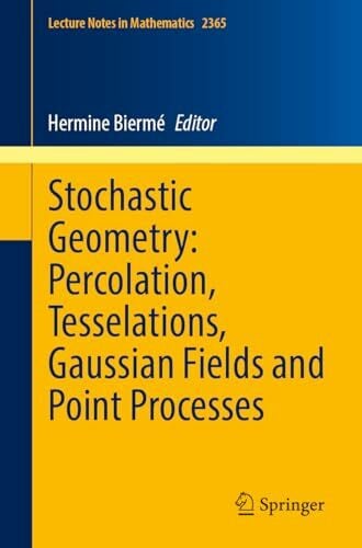 Biermé, Hermine Stochastic Geometry: Percolation, Tesselations, Gaussian Fields and Point Processes (Lecture Notes in Mathematics, Band 2365)