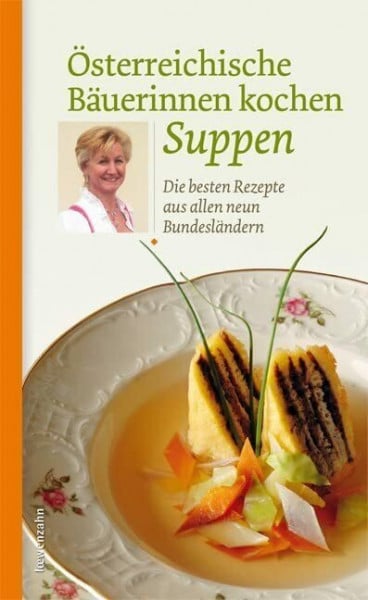 Löwenzahn Verlag Österreichische Bäuerinnen kochen Suppen: Die besten Rezepte aus allen neun Bundesländern