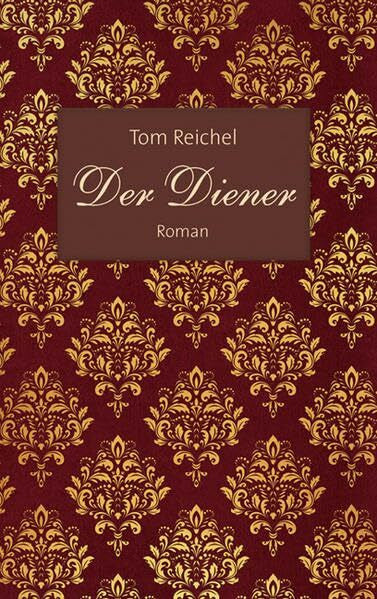 Reichel, Tom Der Diener: Roman.